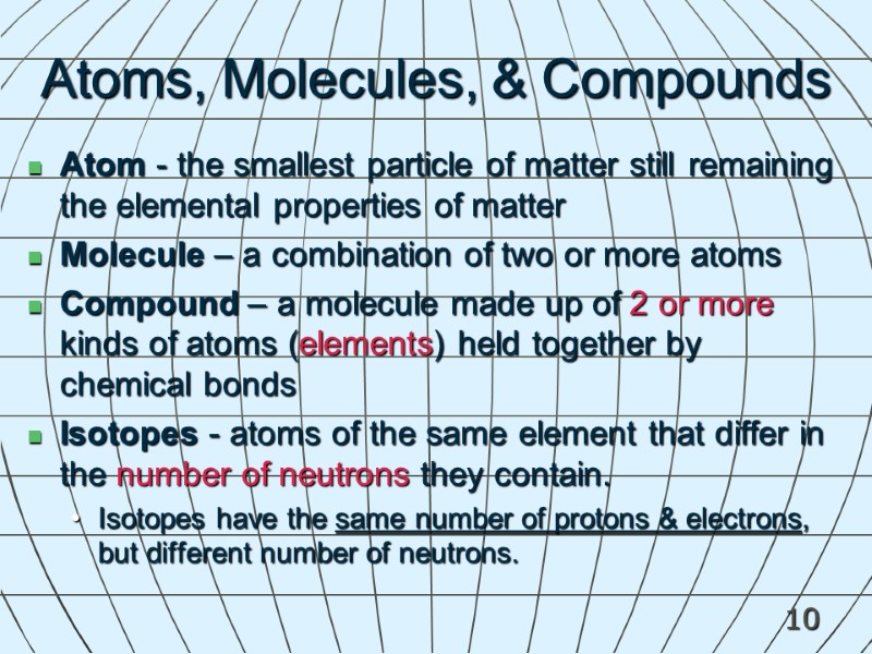 10 Atoms, Molecules, & Compounds Atom - the smallest particle of matter still remaining